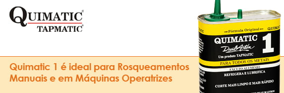 Quimatic1 é ideal para Rosqueamentos Manuais e em Máquinas Operatrizes