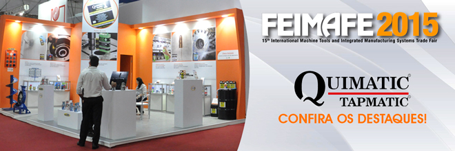 Destaques da Quimatic Tapmatic na FEIMAFE 2015