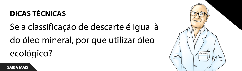 Se a classificação de descarte é igual à do óleo mineral, por que utilizar óleo ecológico?