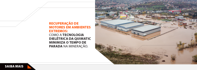 Tecnologia dielétrica Quimatic: da recuperação da indústria no RS após alagamentos à solução indispensável para motores na mineração